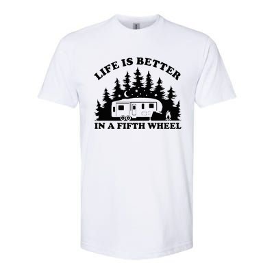 Life Is Better In A Fifth Wheel Funny Rv Camping Softstyle CVC T-Shirt