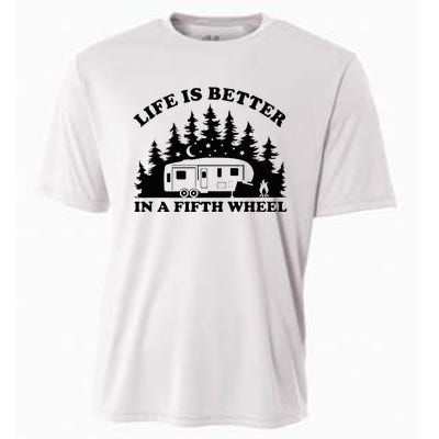 Life Is Better In A Fifth Wheel Funny Rv Camping Cooling Performance Crew T-Shirt