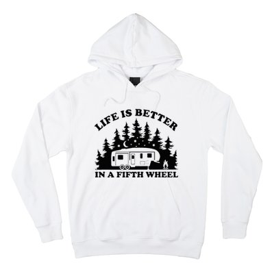 Life Is Better In A Fifth Wheel Funny Rv Camping Hoodie