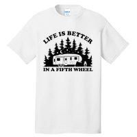 Life Is Better In A Fifth Wheel Funny Rv Camping Tall T-Shirt