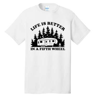 Life Is Better In A Fifth Wheel Funny Rv Camping Tall T-Shirt