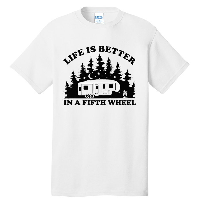 Life Is Better In A Fifth Wheel Funny Rv Camping Tall T-Shirt