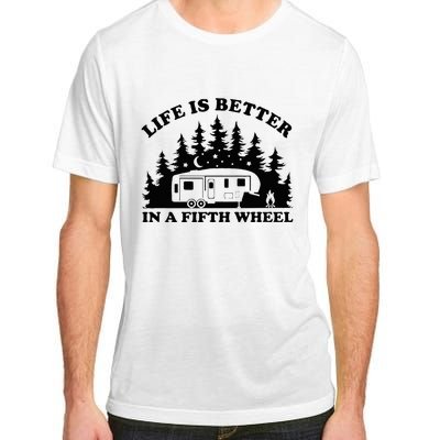 Life Is Better In A Fifth Wheel Funny Rv Camping Adult ChromaSoft Performance T-Shirt