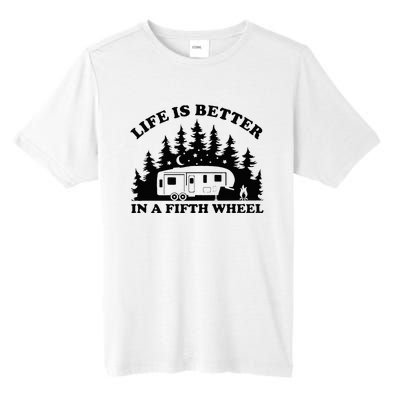 Life Is Better In A Fifth Wheel Funny Rv Camping Tall Fusion ChromaSoft Performance T-Shirt