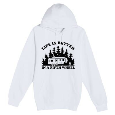 Life Is Better In A Fifth Wheel Funny Rv Camping Premium Pullover Hoodie