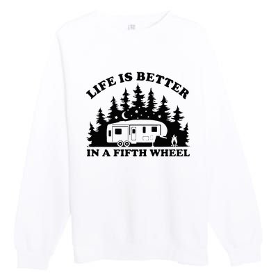 Life Is Better In A Fifth Wheel Funny Rv Camping Premium Crewneck Sweatshirt