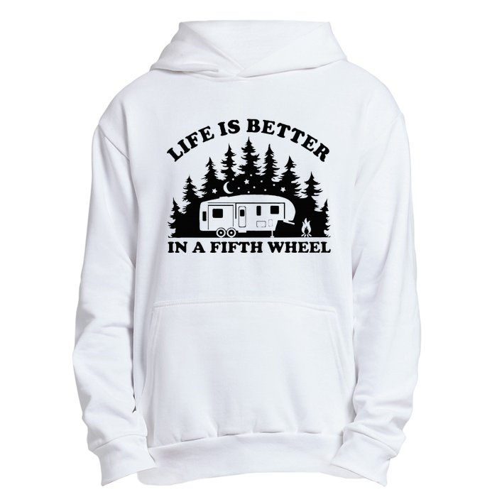 Life Is Better In A Fifth Wheel Funny Rv Camping Urban Pullover Hoodie