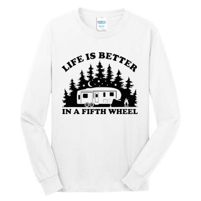 Life Is Better In A Fifth Wheel Funny Rv Camping Tall Long Sleeve T-Shirt