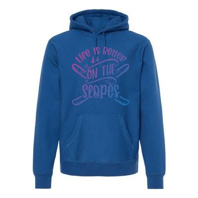 Life Is Better On The Slopes Skier Ski Skiing Skiers Meaningful Gift Premium Hoodie