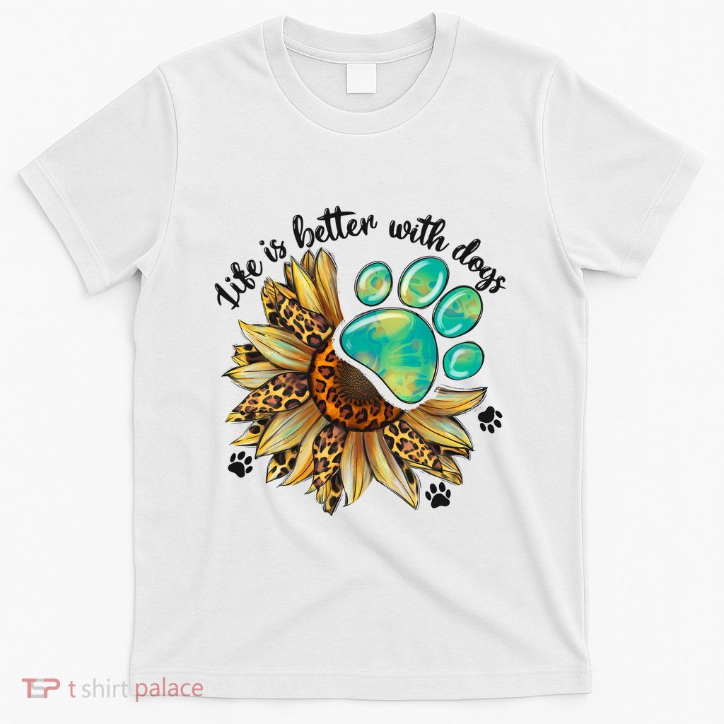 Life Is Better With Dogs’ Sublimation Featuring Dog Paws & Western Sunflowers T-Shirt