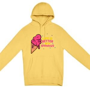 Life Is Better With Sprinkles I Cute Ice Cream Meaningful Gift Premium Pullover Hoodie