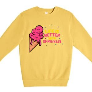 Life Is Better With Sprinkles I Cute Ice Cream Meaningful Gift Premium Crewneck Sweatshirt