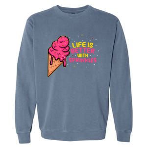 Life Is Better With Sprinkles I Cute Ice Cream Meaningful Gift Garment-Dyed Sweatshirt