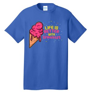 Life Is Better With Sprinkles I Cute Ice Cream Meaningful Gift Tall T-Shirt