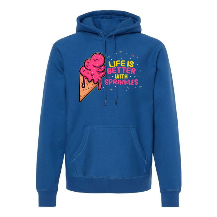 Life Is Better With Sprinkles I Cute Ice Cream Meaningful Gift Premium Hoodie