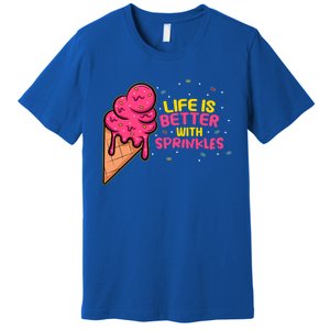 Life Is Better With Sprinkles I Cute Ice Cream Meaningful Gift Premium T-Shirt