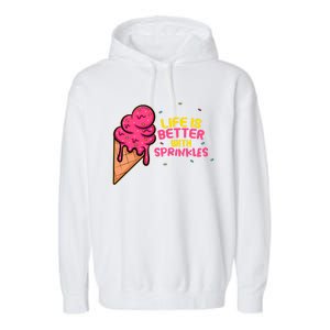 Life Is Better With Sprinkles I Cute Ice Cream Meaningful Gift Garment-Dyed Fleece Hoodie