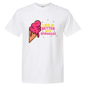 Life Is Better With Sprinkles I Cute Ice Cream Meaningful Gift Garment-Dyed Heavyweight T-Shirt