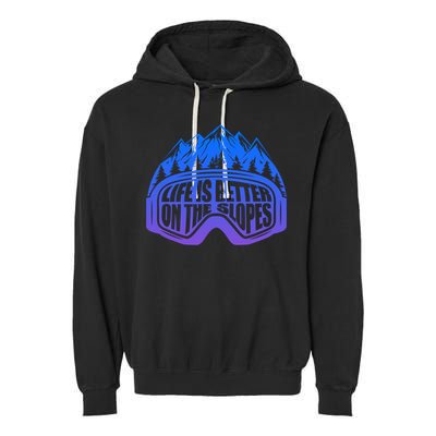 Life Is Better On The Slopes Snow Ski Mountain Skiing Skier Gift Garment-Dyed Fleece Hoodie