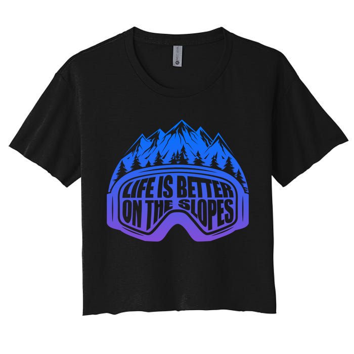 Life Is Better On The Slopes Snow Ski Mountain Skiing Skier Gift Women's Crop Top Tee