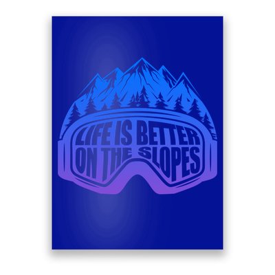 Life Is Better On The Slopes Snow Ski Mountain Skiing Skier Gift Poster