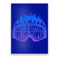 Life Is Better On The Slopes Snow Ski Mountain Skiing Skier Gift Poster