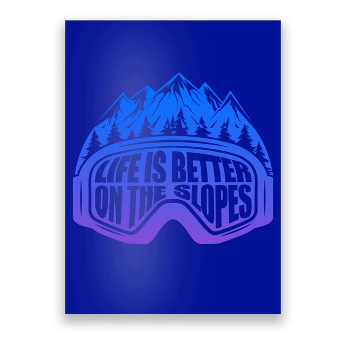 Life Is Better On The Slopes Snow Ski Mountain Skiing Skier Gift Poster