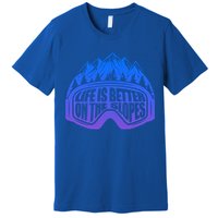 Life Is Better On The Slopes Snow Ski Mountain Skiing Skier Gift Premium T-Shirt