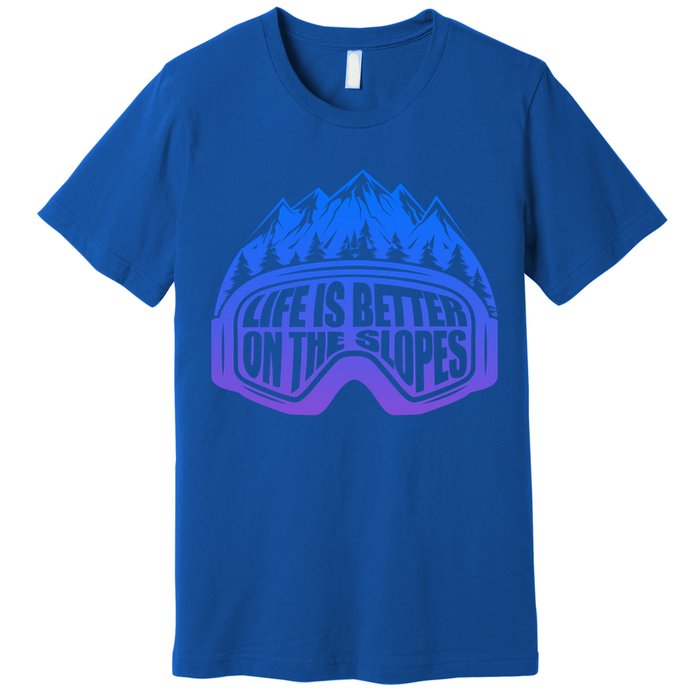 Life Is Better On The Slopes Snow Ski Mountain Skiing Skier Gift Premium T-Shirt
