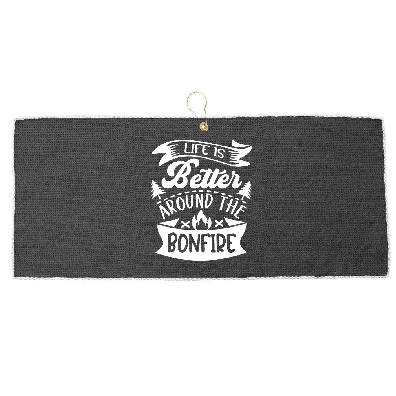 Life Is Better Behind The Bonfire Funny Camping Large Microfiber Waffle Golf Towel