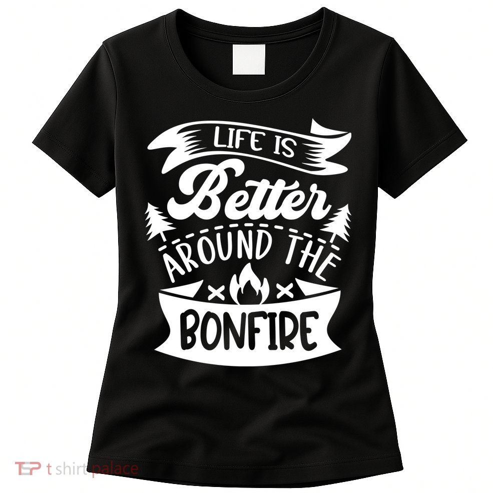 Life Is Better Behind The Bonfire Funny Camping Womens T-Shirt