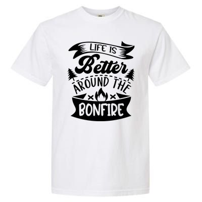 Life Is Better Behind The Bonfire Funny Camping Garment-Dyed Heavyweight T-Shirt