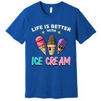 Life Is Better With Ice Cream Gift Premium T-Shirt