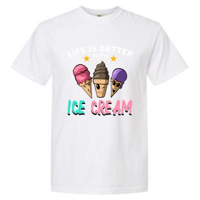 Life Is Better With Ice Cream Gift Garment-Dyed Heavyweight T-Shirt