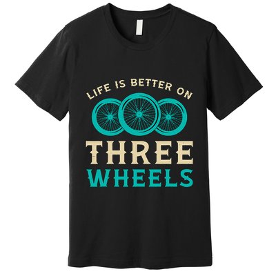 Life Is Better On Three Wheels Vintage Retro Bike Tricycle Premium T-Shirt