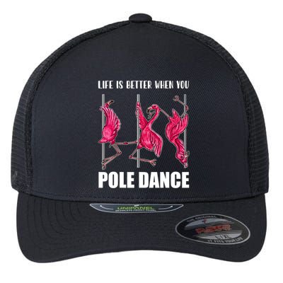 Life Is Better When You Pole Dance Funny Pole Dancing Flamingo Flexfit Unipanel Trucker Cap