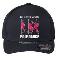 Life Is Better When You Pole Dance Funny Pole Dancing Flamingo Flexfit Unipanel Trucker Cap