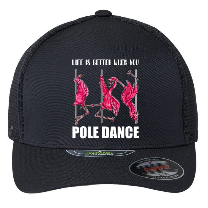 Life Is Better When You Pole Dance Funny Pole Dancing Flamingo Flexfit Unipanel Trucker Cap