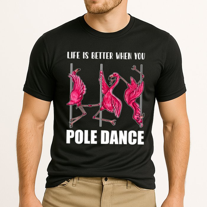 Life Is Better When You Pole Dance Funny Pole Dancing Flamingo Performance Shirt