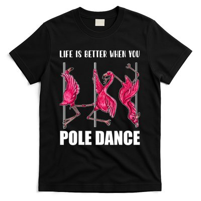 Life Is Better When You Pole Dance Funny Pole Dancing Flamingo T-Shirt