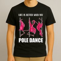 Life Is Better When You Pole Dance Funny Pole Dancing Flamingo T-Shirt