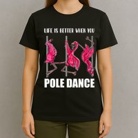 Life Is Better When You Pole Dance Funny Pole Dancing Flamingo T-Shirt