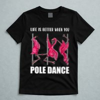 Life Is Better When You Pole Dance Funny Pole Dancing Flamingo T-Shirt