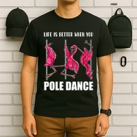 Life Is Better When You Pole Dance Funny Pole Dancing Flamingo T-Shirt