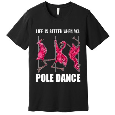 Life Is Better When You Pole Dance Funny Pole Dancing Flamingo Premium T-Shirt