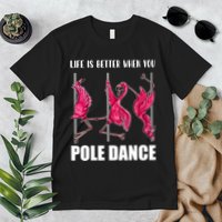 Life Is Better When You Pole Dance Funny Pole Dancing Flamingo Premium T-Shirt
