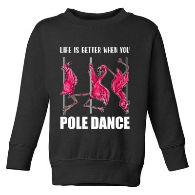 Life Is Better When You Pole Dance Funny Pole Dancing Flamingo Toddler Sweatshirt