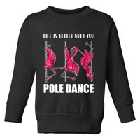 Life Is Better When You Pole Dance Funny Pole Dancing Flamingo Toddler Sweatshirt