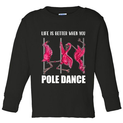 Life Is Better When You Pole Dance Funny Pole Dancing Flamingo Toddler Long Sleeve Shirt