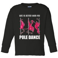 Life Is Better When You Pole Dance Funny Pole Dancing Flamingo Toddler Long Sleeve Shirt
